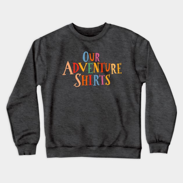 Our Adventure Shirts Crewneck Sweatshirt by onarolltees